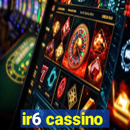 ir6 cassino